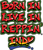 Born In Live In Reppin' Indy t-shirt